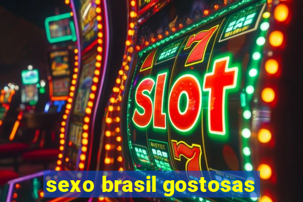 sexo brasil gostosas